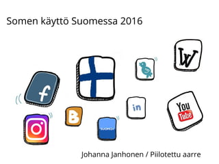 Somen käyttö Suomessa 2016
Johanna Janhonen / Piilotettu aarre
 