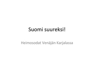 Suomi suureksi! Heimosodat Venäjän Karjalassa 