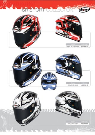 SR SPORT COLLECTION 
Colour ECE Code 
DIAMOND ORANGE KSSR0011 
Colour ECE Code 
DIAMOND BLUE KSSR0010 
Colour ECE Code 
DIAMOND GREY KSSR0009 
13 
 