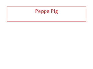 Peppa Pig
 