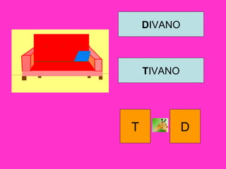 DIVANO
TIVANO
T D
 