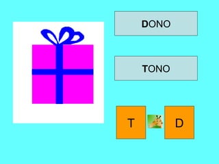 DONO
TONO
T D
 