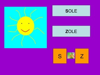SOLE
ZOLE
S Z
 