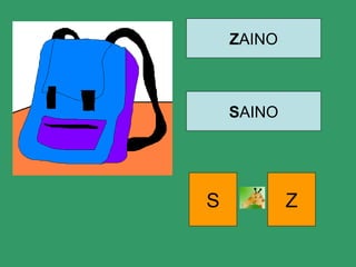 ZAINO
SAINO
S Z
 
