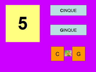 CINQUE
GINQUE
C G
 
