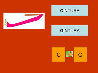 CINTURA
GINTURA
C G
 
