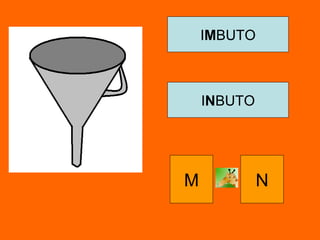 IMBUTO
INBUTO
M N
 