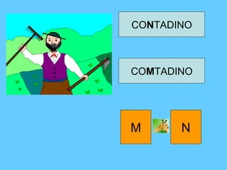 CONTADINO
COMTADINO
M N
 