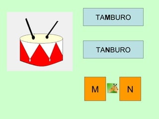 TAMBURO
TANBURO
M N
 