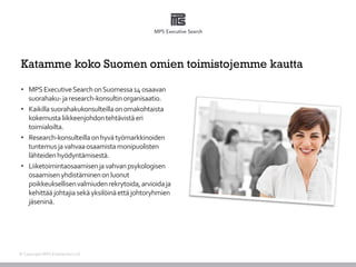 Katamme koko Suomen omien toimistojemme kautta
• MPSExecutiveSearchonSuomessa14osaavan
suorahaku-jaresearch-konsultinorgan...