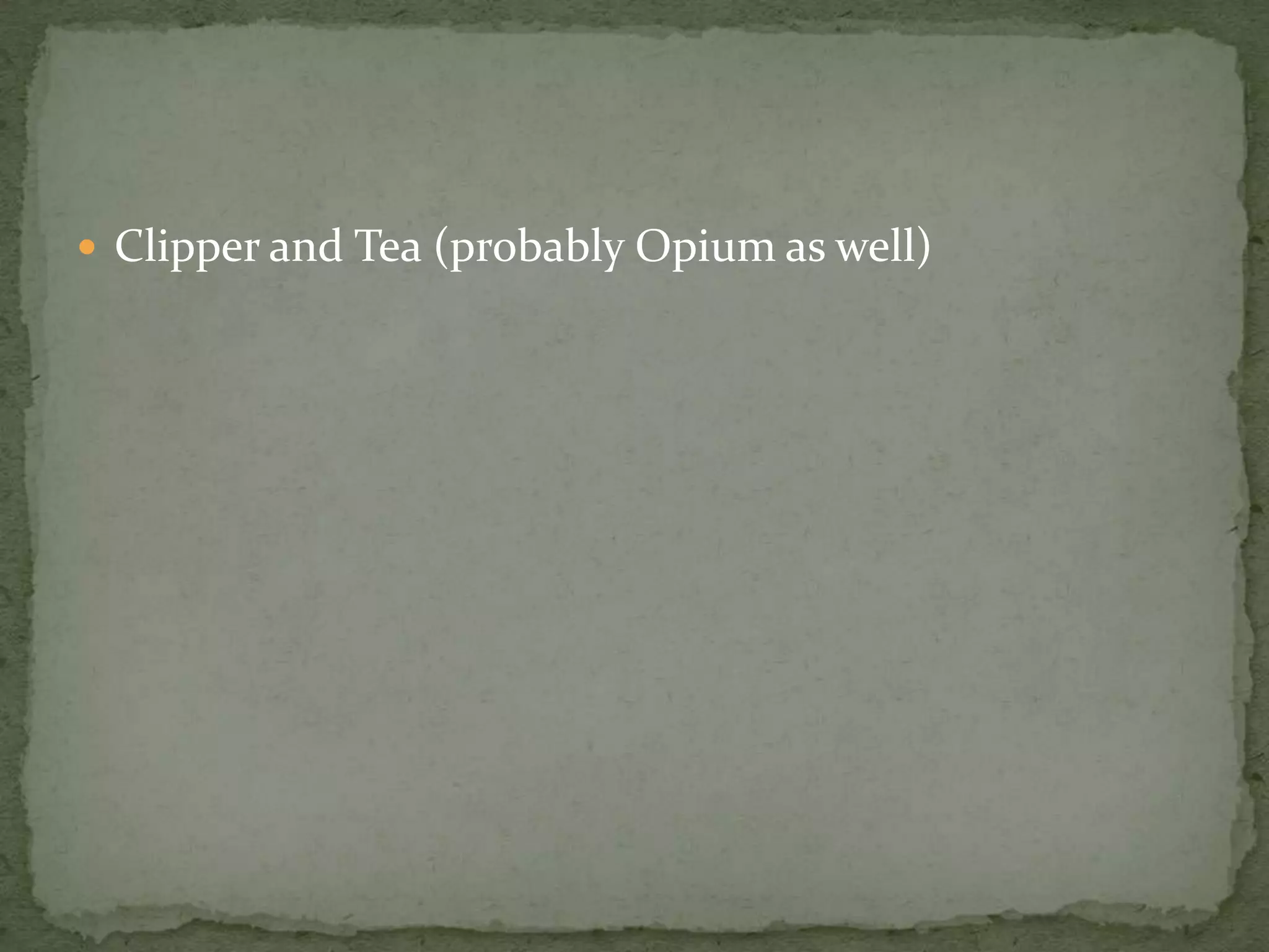  Clipper and Tea (probably Opium as well)
 