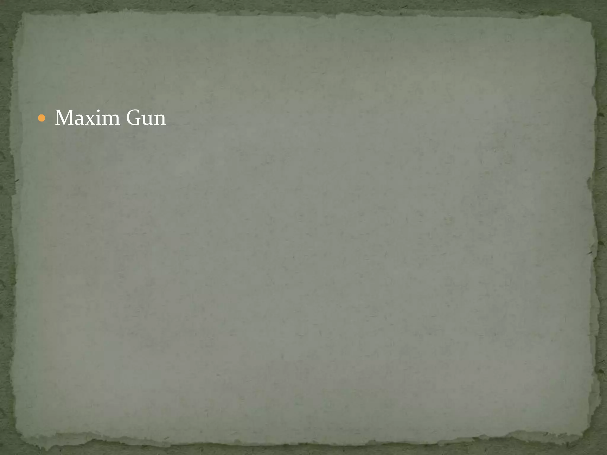  Maxim Gun
 