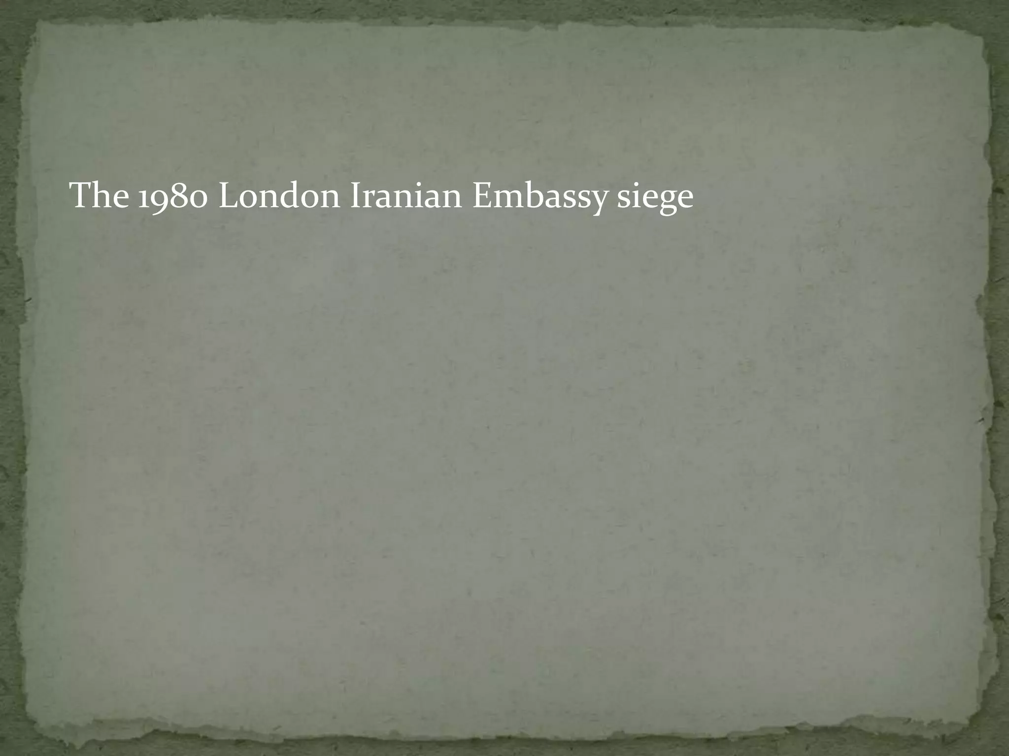The 1980 London Iranian Embassy siege
 