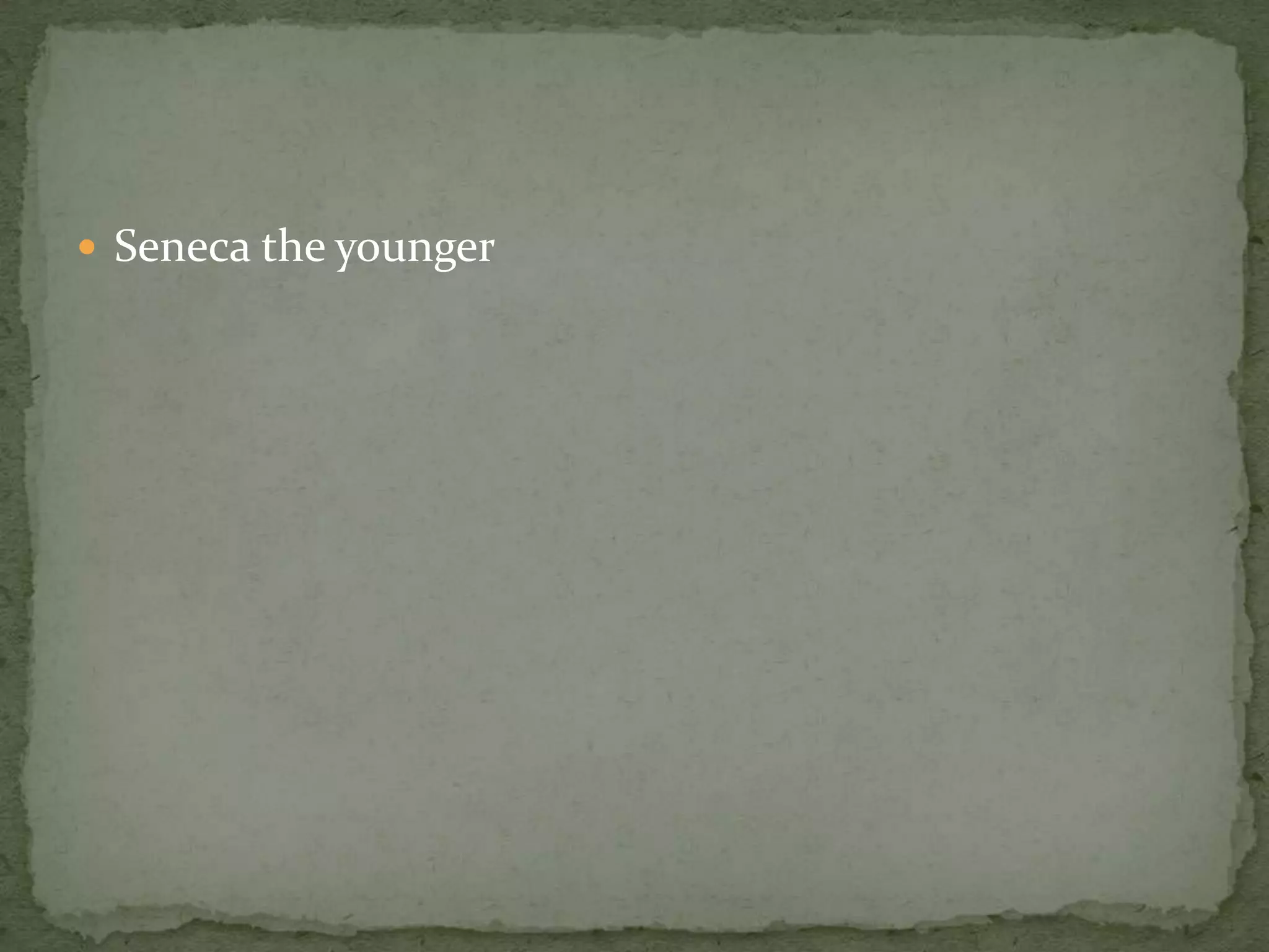  Seneca the younger
 