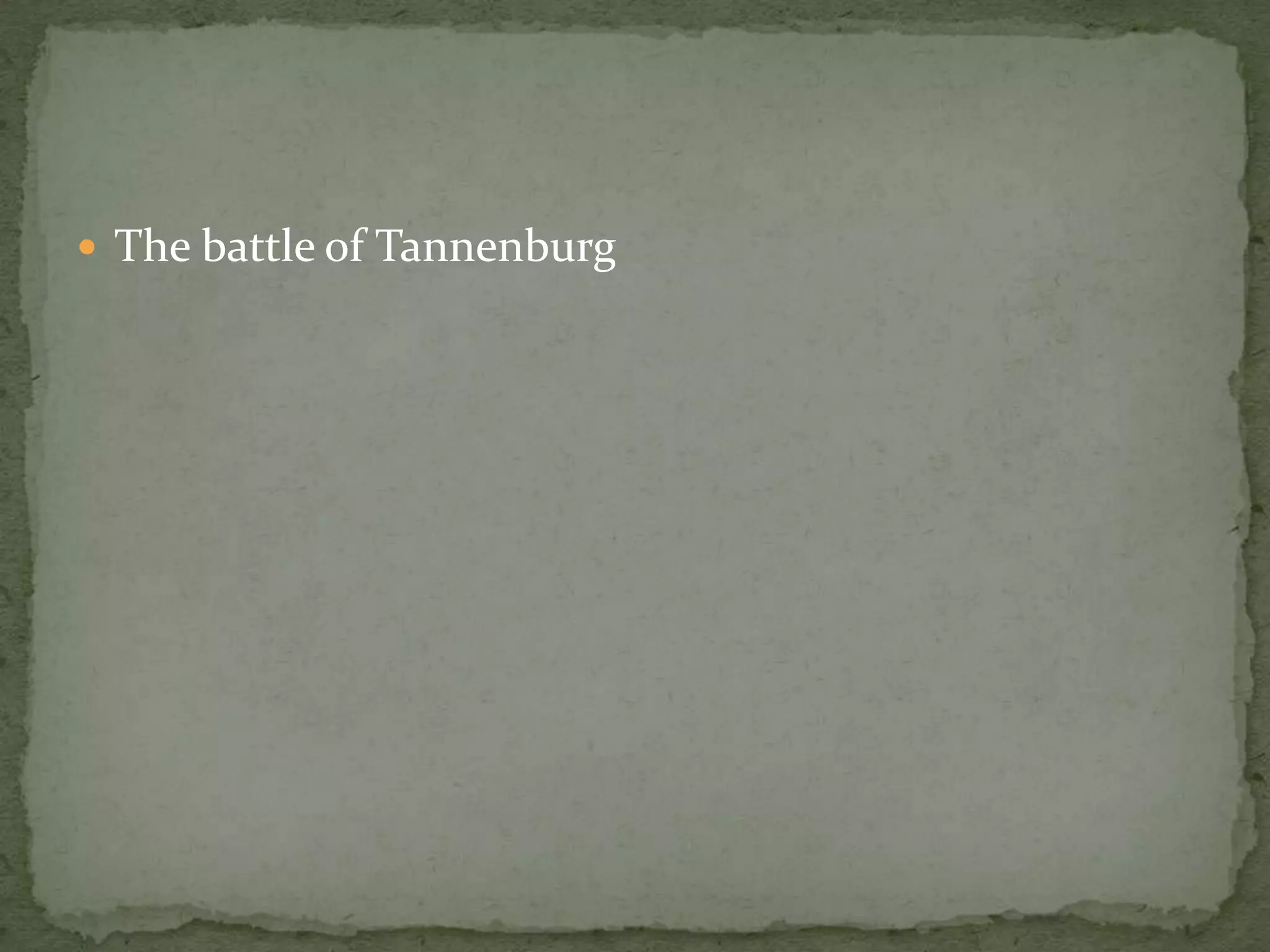  The battle of Tannenburg
 