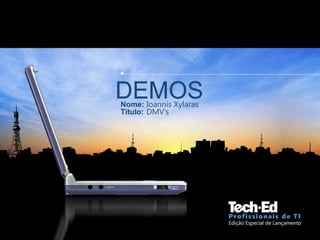 DEMOSNome:
Título:
•
Ioannis Xylaras
•
DMV’s
 