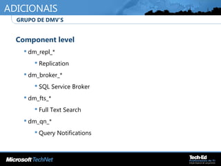 ADICIONAIS
•
Component level
 dm_repl_*
 Replication
 dm_broker_*
 SQL Service Broker
 dm_fts_*
 Full Text Search
 dm_qn_*
 Query Notifications
•
GRUPO DE DMV’S
 