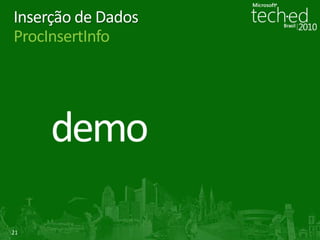 21
Inserção de Dados
ProcInsertInfo
 