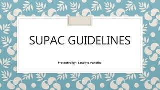 SUPAC GUIDELINES
Presented by- Sandhya Punetha
 