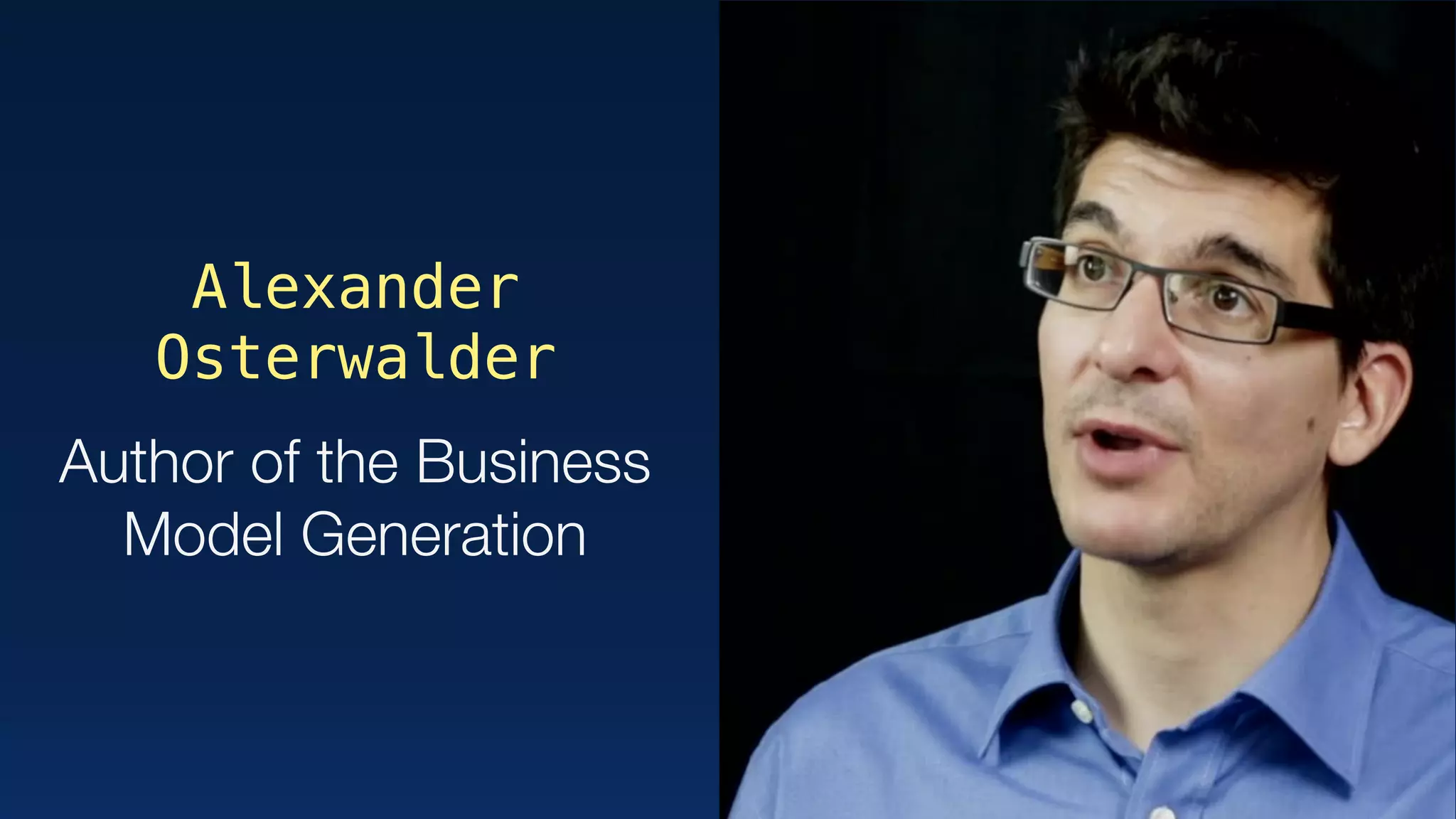 Alexander
Osterwalder
Author of the Business
Model Generation
 