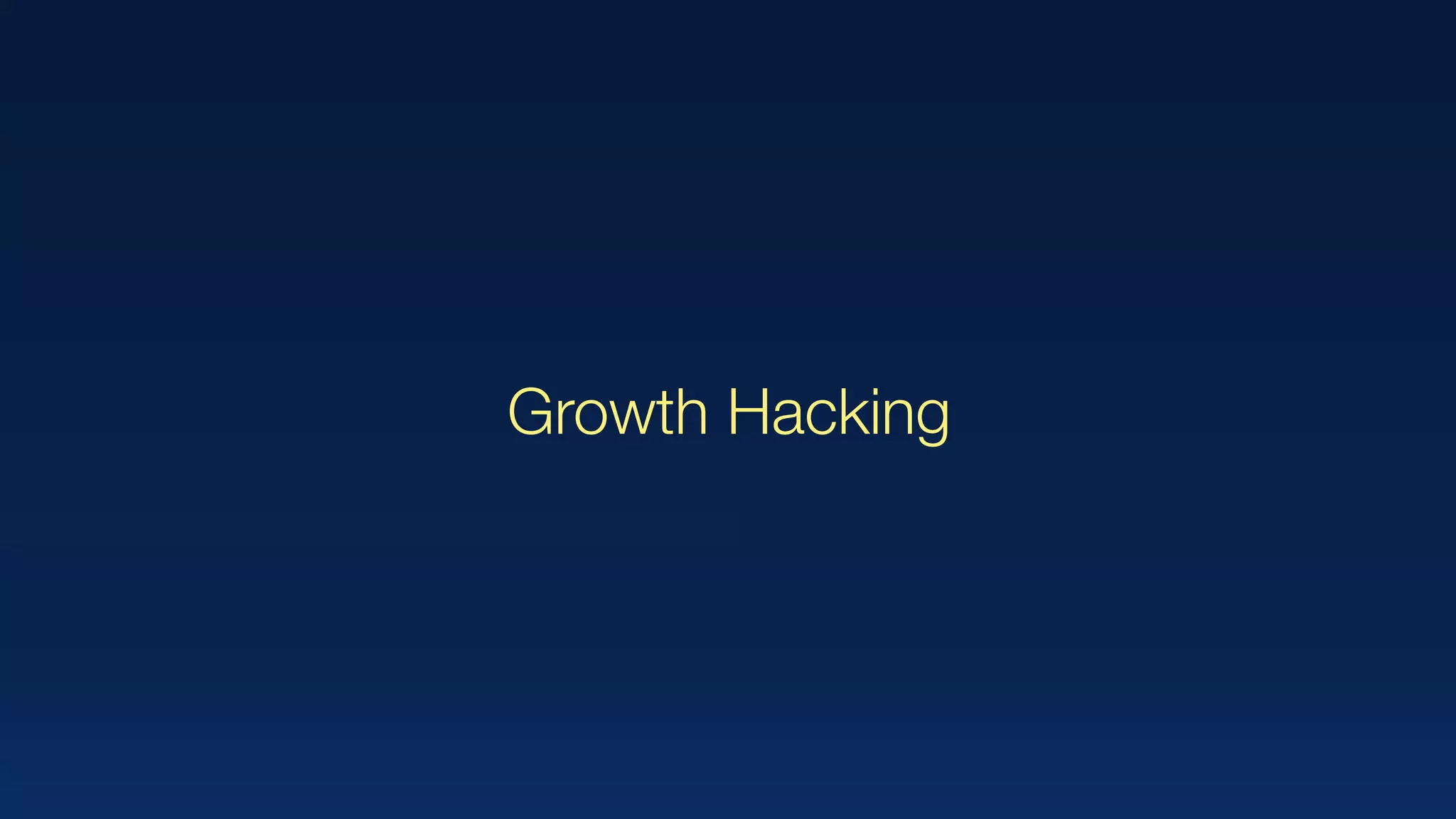Growth Hacking
 