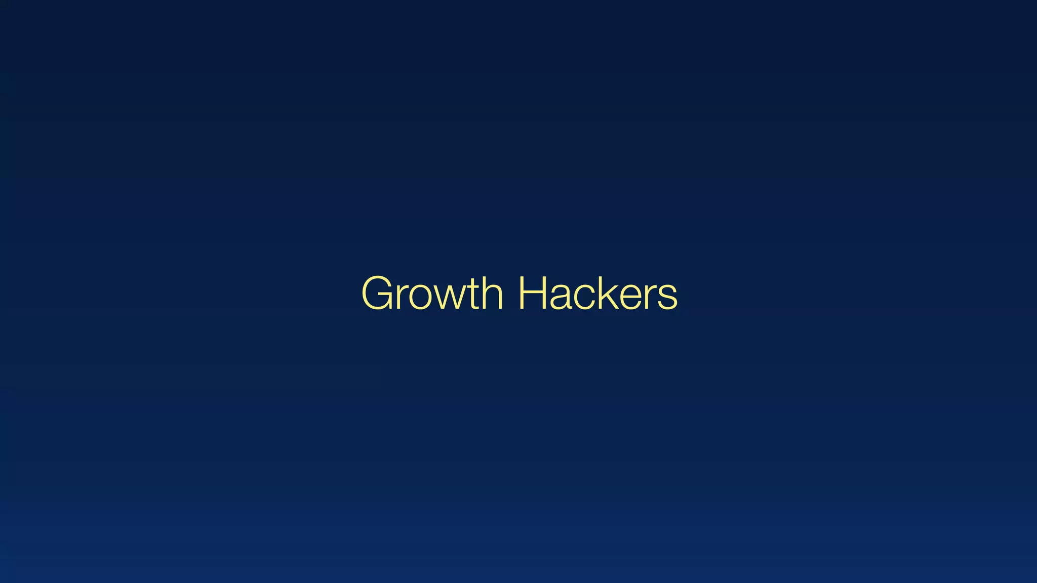 Growth Hackers
 