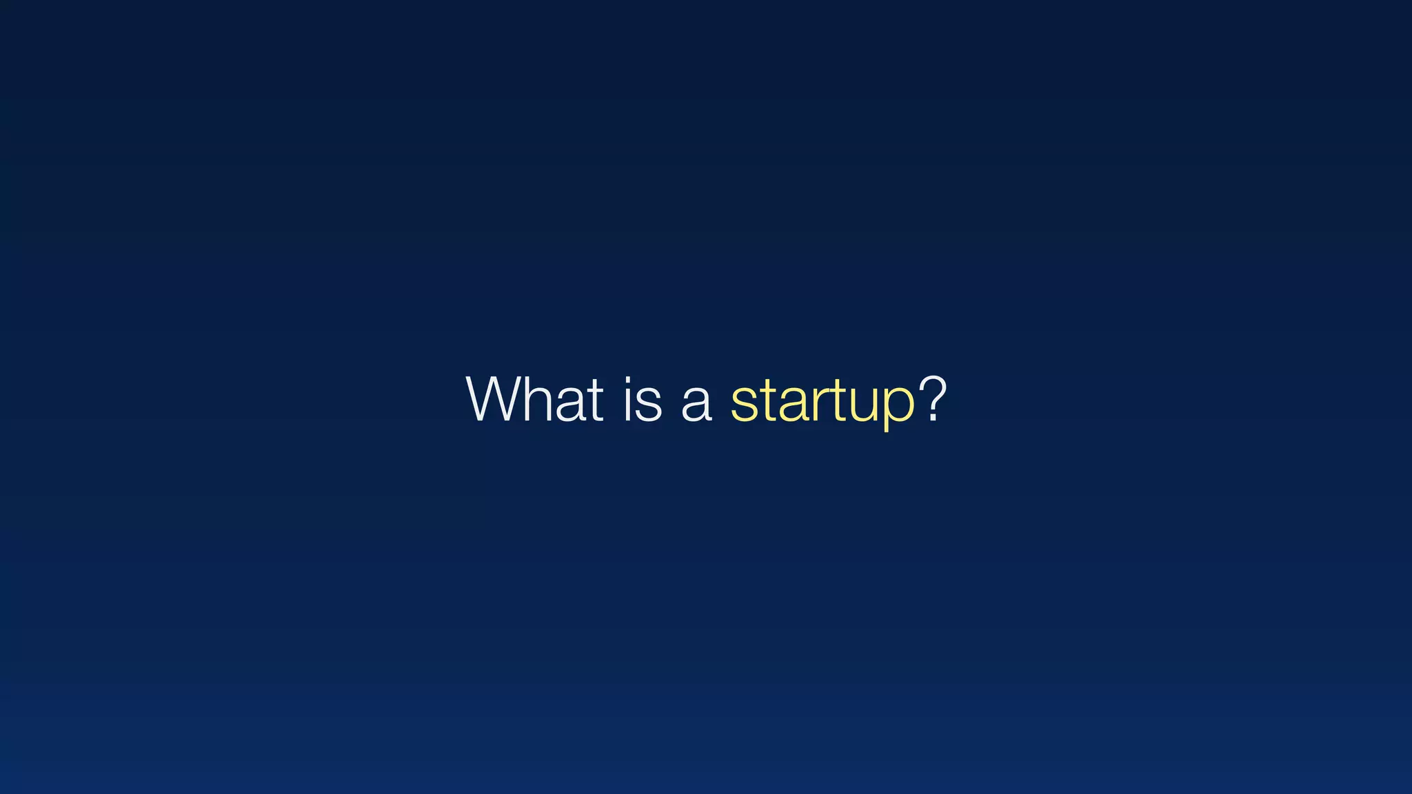 What is a startup?
 