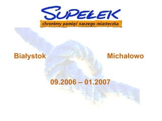 Białystok  Michałowo     09.2006 – 01.2007 