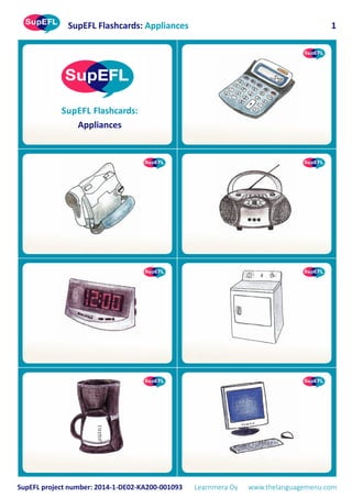 SupEFL Flashcards: Appliances
SupEFL project number: 2014-1-DE02-KA200-001093 Learnmera Oy www.thelanguagemenu.com
1
SupEFL Flashcards:
Appliances
 