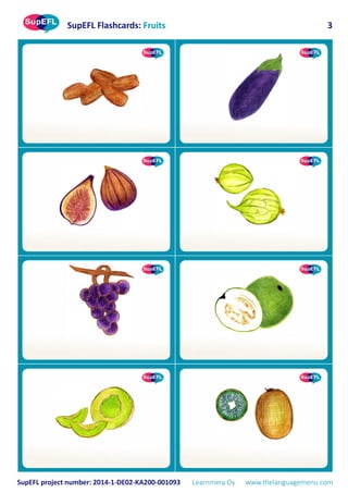 SupEFL Flashcards: Fruits
SupEFL project number: 2014-1-DE02-KA200-001093 Learnmera Oy www.thelanguagemenu.com
3
 
