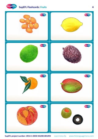 SupEFL Flashcards: Fruits
SupEFL project number: 2014-1-DE02-KA200-001093 Learnmera Oy www.thelanguagemenu.com
4
 