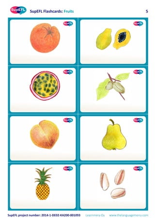 SupEFL Flashcards: Fruits
SupEFL project number: 2014-1-DE02-KA200-001093 Learnmera Oy www.thelanguagemenu.com
5
 