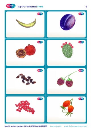 SupEFL Flashcards: Fruits
SupEFL project number: 2014-1-DE02-KA200-001093 Learnmera Oy www.thelanguagemenu.com
6
 