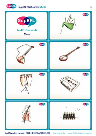 SupEFL Flashcards:
Music
SupEFL Flashcards: Music
SupEFL project number: 2014-1-DE02-KA200-001093 Learnmera Oy www.thelanguagemenu.com
1
 