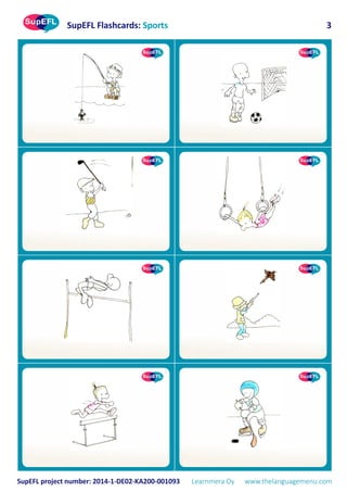 SupEFL Flashcards: Sports
SupEFL project number: 2014-1-DE02-KA200-001093 Learnmera Oy www.thelanguagemenu.com
3
 