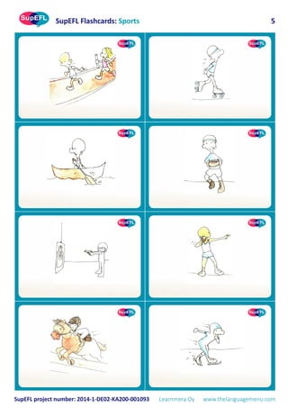 SupEFL Flashcards: Sports
SupEFL project number: 2014-1-DE02-KA200-001093 Learnmera Oy www.thelanguagemenu.com
5
 