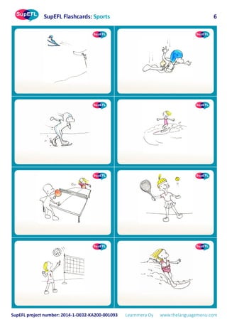 SupEFL Flashcards: Sports
SupEFL project number: 2014-1-DE02-KA200-001093 Learnmera Oy www.thelanguagemenu.com
6
 