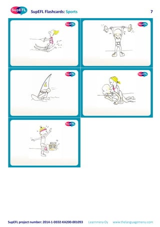 SupEFL Flashcards: Sports
SupEFL project number: 2014-1-DE02-KA200-001093 Learnmera Oy www.thelanguagemenu.com
7
 