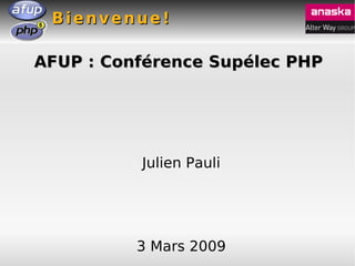 Bienvenue!

AFUP : Conférence Supélec PHP




          Julien Pauli




          3 Mars 2009
 