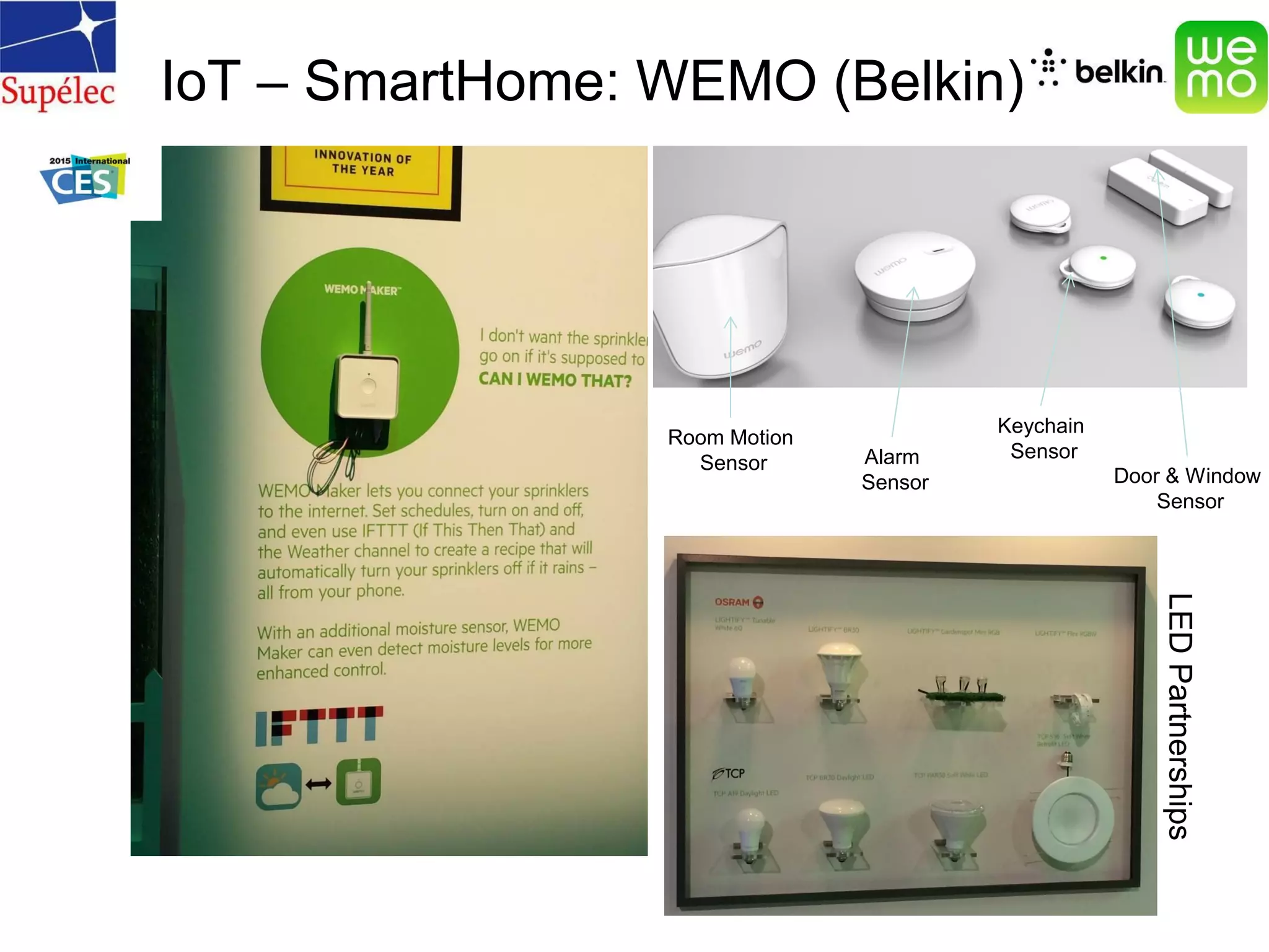 IoT – SmartHome: WEMO (Belkin)
Room Motion
Sensor Alarm
Sensor
Keychain
Sensor
Door & Window
Sensor
LEDPartnerships
 