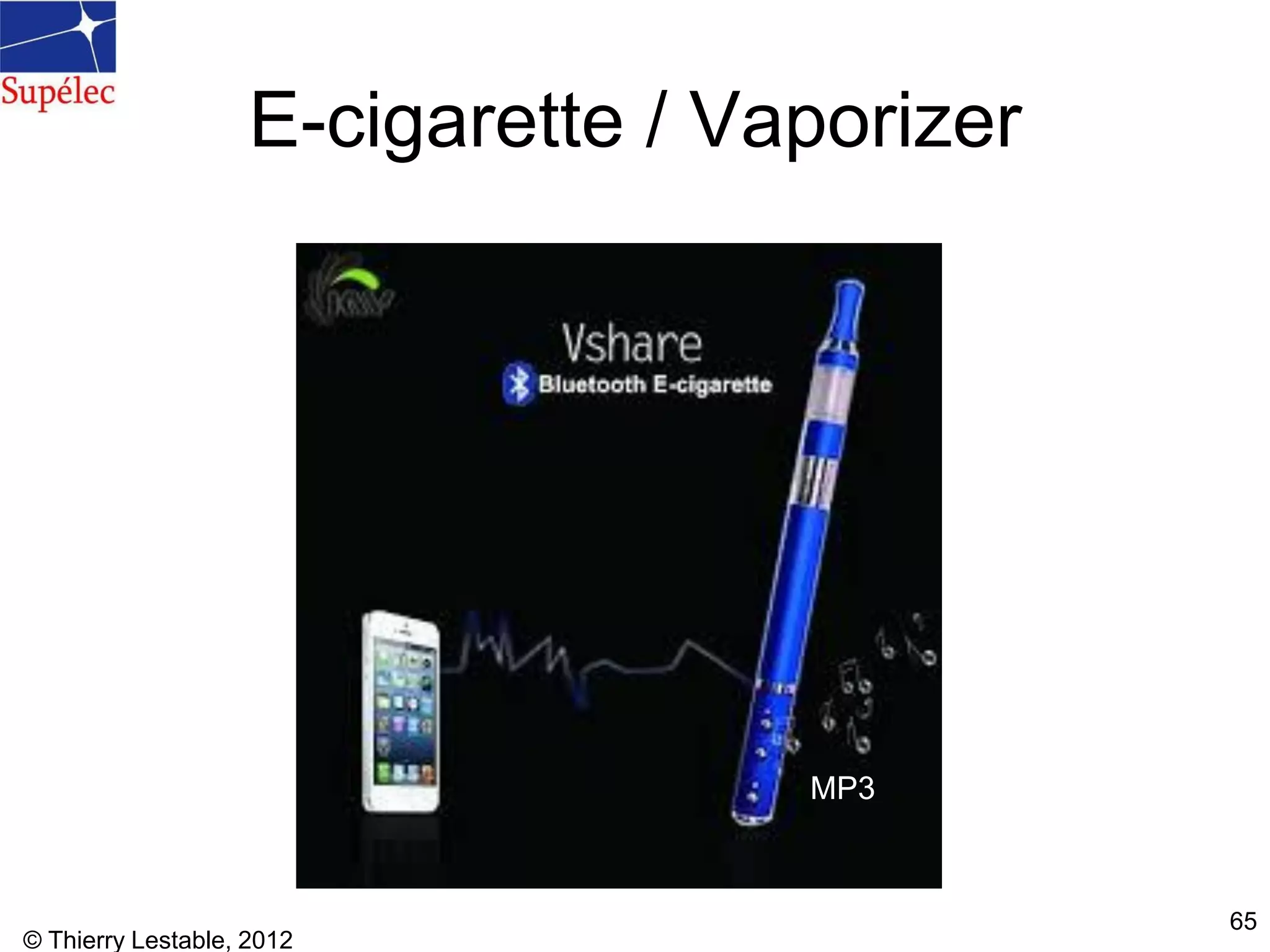 E-cigarette / Vaporizer
© Thierry Lestable, 2012
65
MP3
 