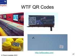 © Thierry Lestable, 2012
27
WTF QR Codes
http://wtfqrcodes.com/
 