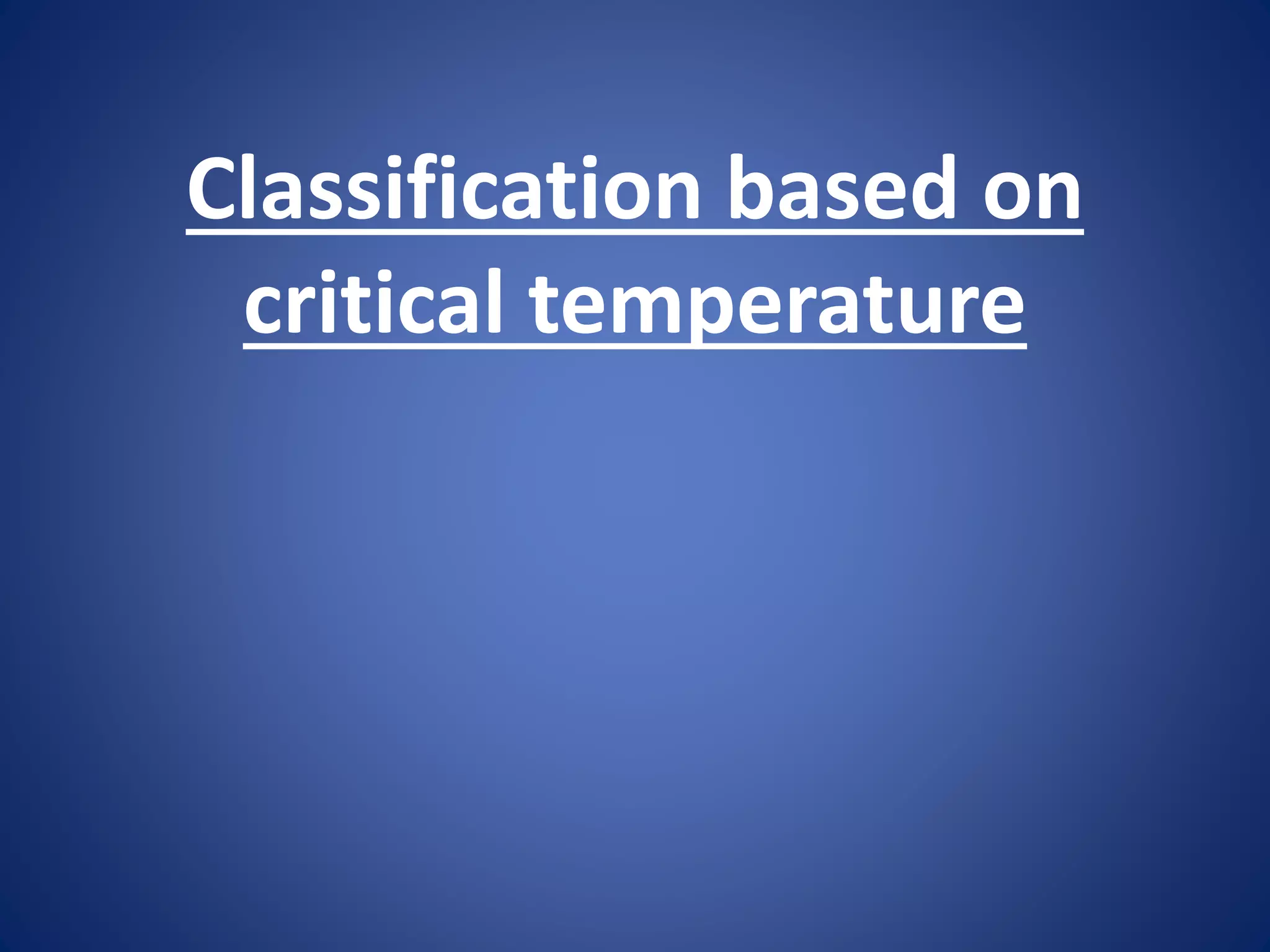 Classification based on
critical temperature