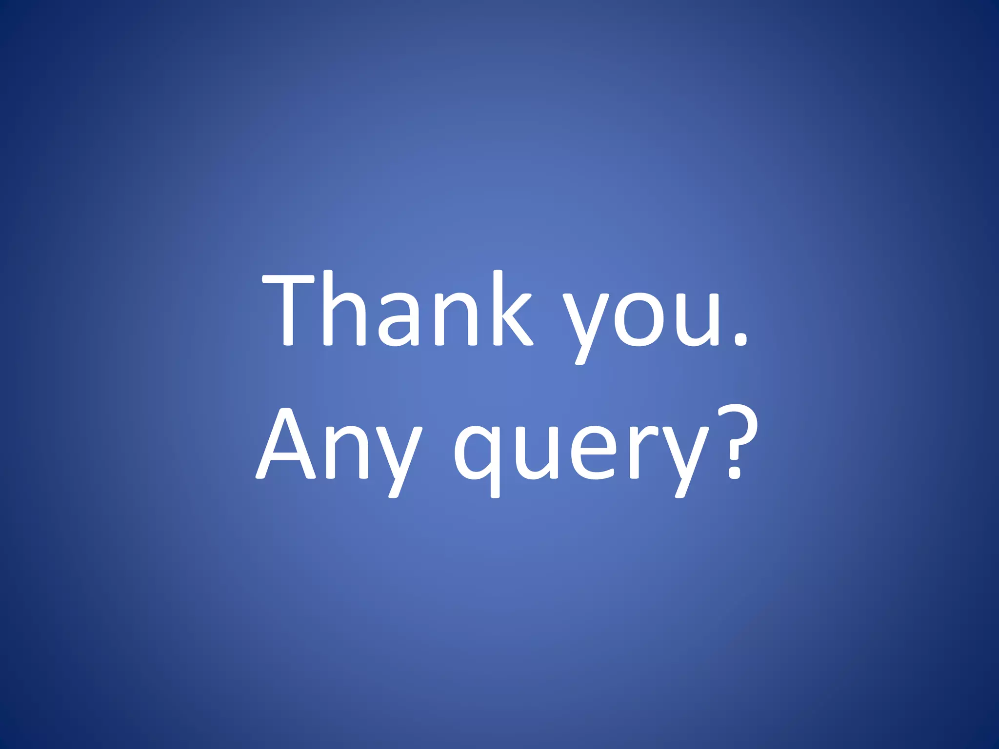 Thank you.
Any query?