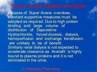 Super Avana Tablets Overdose
© Clearsky Pharmacy
In cases of Super Avana overdose,
standard supportive measures must be
ad...