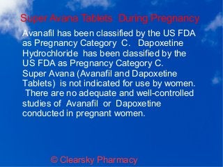 Super Avana Tablets During Pregnancy
© Clearsky Pharmacy
Avanafil has been classified by the US FDA
as Pregnancy Category ...