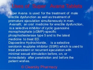 Uses of Super Avana Tablets
© Clearsky Pharmacy
Super Avana is used for the treatment of male
erectile dysfunction as well...