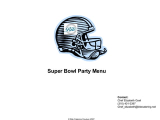 Contact:   Chef Elizabeth Goel (310) 401-3397 [email_address] Super Bowl Party Menu 
