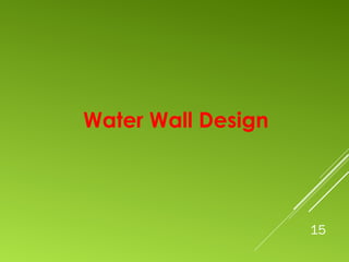 15
Water Wall Design
 