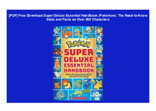 [PDF] Free Download Super Deluxe Essential Handbook (Pokémon): The Need-to-Know
Stats and Facts on Over 800 Characters
 